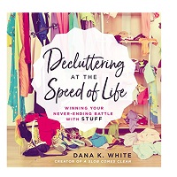 Decluttering at the Speed of Life by Dana K. White EPUB & PDF
