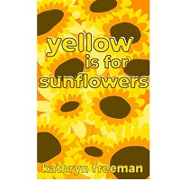 Yellow is for Sunflowers by Kathryn Freeman EPUB & PDF Download