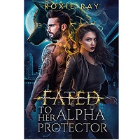 Fated To Her Alpha Protector by Roxie Ray EPUB & PDF