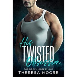 His Twisted Obsession by Theresa Moore EPUB & PDF Download
