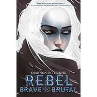 Rebel, Brave and Brutal By Shannon Dittemore EPUB & PDF