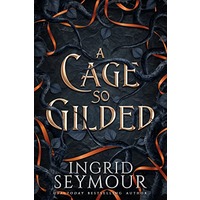 A Cage So Gilded by Ingrid Seymour EPUB & PDF