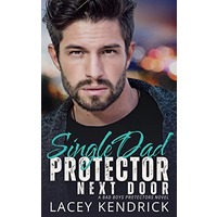 Single Dad Protector Next Door by Lacey Kendrick EPUB & PDF