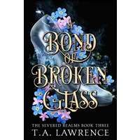 A Bond of Broken Glass by T.A. Lawrence EPUB & PDF