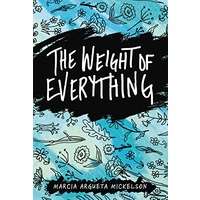 The Weight of Everything by Marcia Argueta Mickelson EPUB & PDF