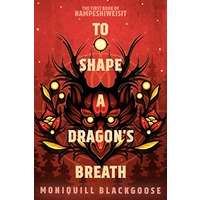 To Shape a Dragon’s Breath by Moniquill Blackgoose EPUB & PDF