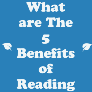 What are The 5 Benefits of Reading