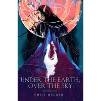 Under the Earth, Over the Sky by Emily McCosh EPUB & PDF