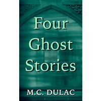 Four Ghost Stories by M. C. Dulac EPUB & PDF