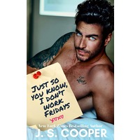 Just So You Know, I Don’t Work Fridays by J. S. Cooper