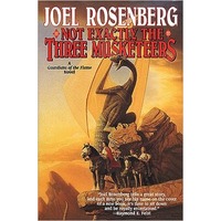 Not Exactly the Three Musketeers by Joel Rosenberg EPUB & PDF
