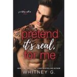Pretend It’s Real, for Me by Whitney G. EPUB & PDF