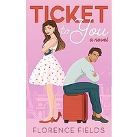 Ticket to You by Florence Fields EPUB & PDF