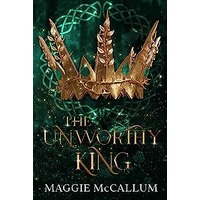 The Unworthy King by Maggie McCallum EPUB & PDF