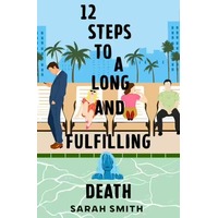 Twelve Steps to a Long and Fulfilling Death by Sarah Smith EPUB & PDF