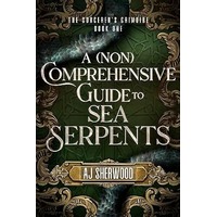 A (Non) Comprehensive Guide to Sea Serpents by AJ Sherwood EPUB & PDF