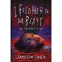 I Feed Her to the Beast and the Beast Is Me by Jamison Shea EPUB & PDF