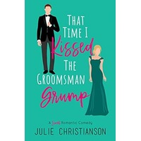 That Time I Kissed The Groomsman Grump by Julie Christianson EPUB & PDF