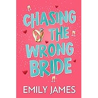 Chasing the Wrong Bride by Emily James EPUB & PDF