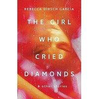 The Girl Who Cried Diamonds & Other Stories by Rebecca Hirsch Garcia EPUB & PDF
