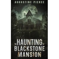 The Haunting of Blackstone Mansion by Augustine Pierce EPUB & PDF