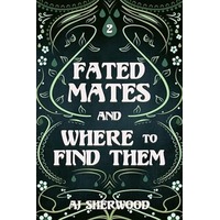 Fated Mates and Where to Find Them by AJ Sherwood EPUB & PDF