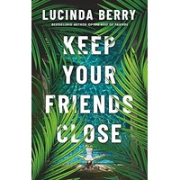 Keep Your Friends Close by Lucinda Berry EPUB & PDF