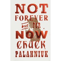 Not Forever, But For Now by Chuck Palahniuk EPUB & PDF