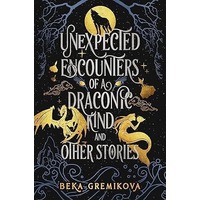 Unexpected Encounters of a Draconic Kind and Other Stories by Beka Gremikova EPUB & PDF