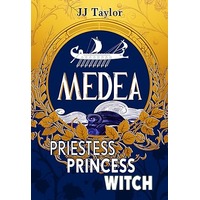 Medea: Priestess, Princess, Witch by JJ Taylor EPUB & PDF