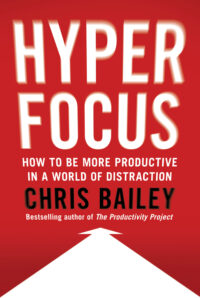 Hyperfocus: How to Be More Productive in a World of Distraction by Chris Bailey EPUB & PDF