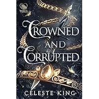 Crowned and Corrupted by Celeste King EPUB & PDF