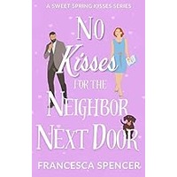 No Kisses for the Neighbor Next Door by Francesca Spencer EPUB & PDF