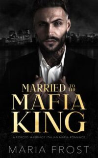 Married to the Mafia King by Maria Frost EPUB & PDF