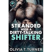 Stranded With A Dirty-Talking Shifter by Olivia T. Turner EPUB & PDF
