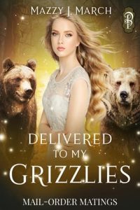 Delivered to My Grizzlies by Mazzy J. March EPUB & PDF