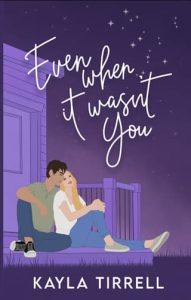 Even When It Wasn’t You by Kayla Tirrell EPUB & PDF