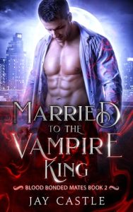 Married to the Vampire King by Jay Castle EPUB & PDF