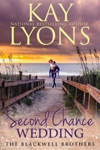 SECOND CHANCE WEDDING (THE BLACKWELL BROTHERS #2) BY KAY LYONS EPUB & PDF