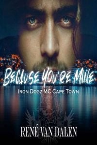 Because You’re Mine (IRON DOGZ MC CAPE TOWN #1) by Rene Van Dalen EPUB & PDF