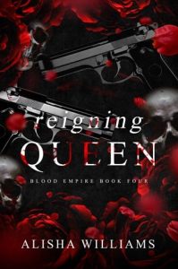 Reigning Queen (BLOOD EMPIRE #4) by Alisha Williams EPUB & PDF