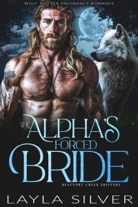 The Alpha’s Forced Bride (BEAUFORT CREEK SHIFTERS #14) by Layla Silver EPUB & PDF