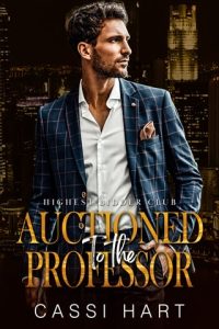 Auctioned to the Professor (HIGHEST BIDDER CLUB #4) by Cassi Hart EPUB & PDF