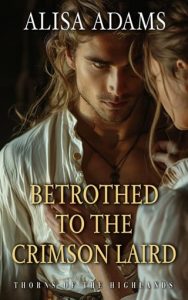 Betrothed to the Crimson Laird (THORNS OF THE HIGHLANDS #1) by Alisa Adams EPUB & PDF