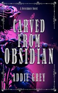 Carved From Obsidian by Addie Grey EPUB & PDF