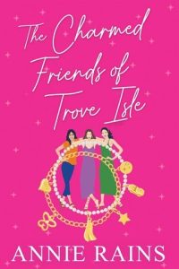 The Charmed Friends of Trove Isle by Annie Rains EPUB & PDF