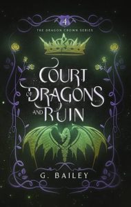 Court of Dragons and Ruin (DRAGON CROWN #4) by G. Bailey EPUB & PDF