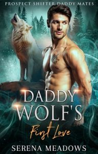 DADDY WOLF’S FIRST LOVE (PROSPECT SHIFTER DADDY MATES #8) BY SERENA MEADOWS EPUB & PDF