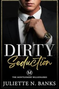 Dirty Seduction (THE MONTGOMERY BILLIONAIRES #1) by Juliette N. Banks EPUB & PDF