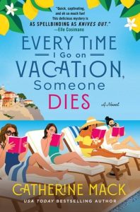 Every Time I Go on Vacation, Someone Dies (THE VACATION MYSTERIES #1) by Catherine Mack EPUB & PDF